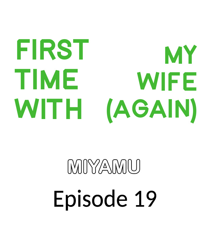 First Time With My Wife (Again) - Chapter 19 2 First Time With My Wife (Again) - Chapter 19 2